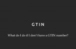 what do i do if i don’t have a gtin number